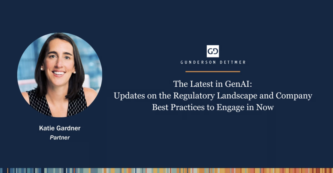 The Latest in&nbsp;GenAI: Updates on the Regulatory Landscape and Company Best Practices to Engage in Now